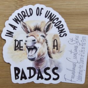 FarmhouseCreations.Store In A World Full Of Unicorns Be A Badass Stickers