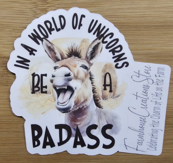 FarmhouseCreations.Store In A World Full Of Unicorns Be A Badass Stickers